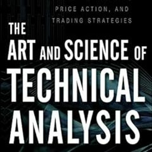 PDF The Art and Science of Technical Analysis: Market Structure, Price Action, and Trading Stra