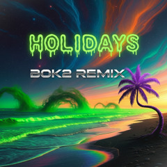 Holiydays (BOK2 REMIX)