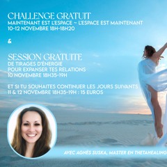 Challenge Maintenant Est L'Espace - L'Espace Est Maintenant ac Agnès Suska, Access Consciousness CF