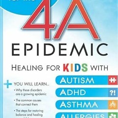 VIEW [PDF EBOOK EPUB KINDLE] Answers for the 4-A Epidemic: Healing for Kids with Autism, ADHD, Asthm
