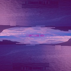 I can't lose you