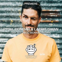 PREMIERE: Pysh & Bondar - Say Yes Feat. Lazarusman (Nico Morano Remix) [Atmosphere Records]