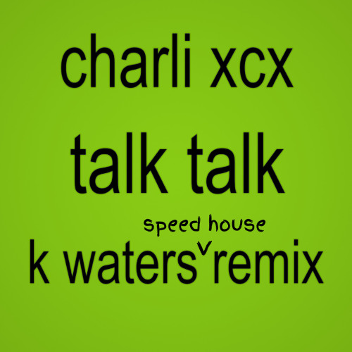 Talk talk (k waters Speed House Remix)