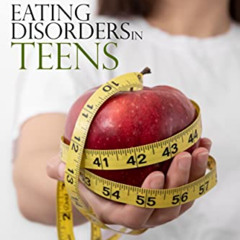 View EPUB 💞 Eating Disorders in Teens: Helping Your Teen to Recover from Anorexia, B
