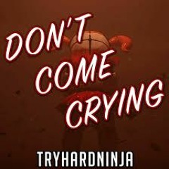 Don't come crying