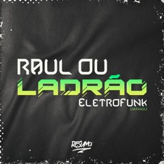 RAUL OU LADRÃO EletroFunk - DAMASO, Mc Jvila, Mc Daleste