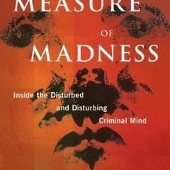 [Read] [EBOOK EPUB KINDLE PDF] The Measure of Madness: Inside the Disturbed and Distu