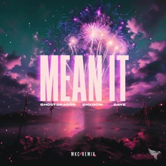 GhostDragon, ShXdow., & Daye - Mean It (MKC Remix)