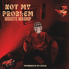 Tranquillo Vs Laila! - Not My Problem (10Digits  PIANO MASH UP)