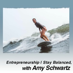 Entrepreneurship | Stay Balanced, with Amy Schwartz