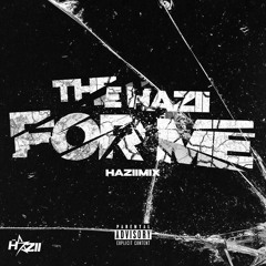 The Hazii - For Me “HaziiMix”
