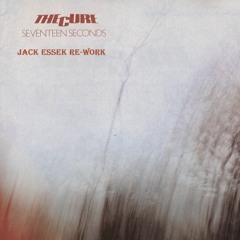 FREE DL The Cure - Seventeen Seconds (Jack Essek Re-Work)