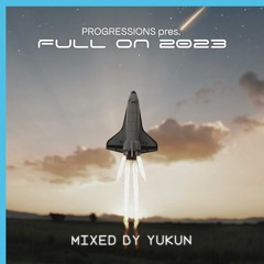 72. Progressions pres. Full On 2023 - Mixed by Yukun