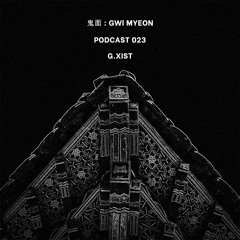 鬼面 : GWI MYEON PODCAST 023 G.XIST