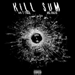 AYB T-Treal-Kill Sum (feat. ADG Spazzo)