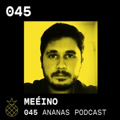 ANANAS Podcast | 045 | MEÉINO