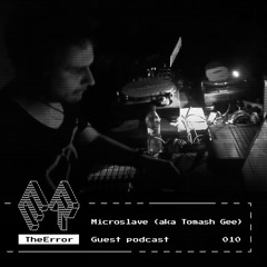 TheError / Guest podcast 010 / Techno / LIVE ACT / Microslave <aka Tomash Gee> FREE DOWNLOAD