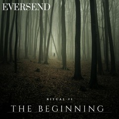 Eversend - Ritual #1  'The Beginning '
