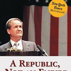 Read EBOOK EPUB KINDLE PDF A Republic, Not an Empire: Reclaiming America's Destiny by  Patrick J. Bu