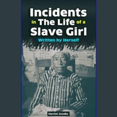 #^Download ❤ Incidents in the Life of a Slave Girl, Written by Herself: True Slave Narrative Novel