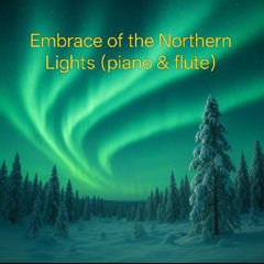 Embrace of the Northern Lights  (piano & flute)
