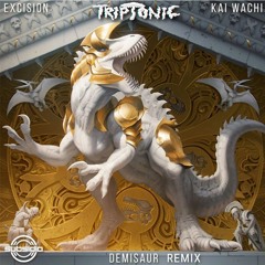 Excision X Kai Wachi - Demisaur (TRIPTONIC BOOTLEG)
