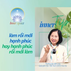 LÀM RỒI MỚI HẠNH PHÚC HAY HẠNH PHÚC RỒI LÀM - Inner Tip