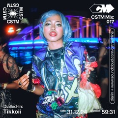CSTM Mix 017: Dialled-In w/ Tikkoii - 31/12/2024