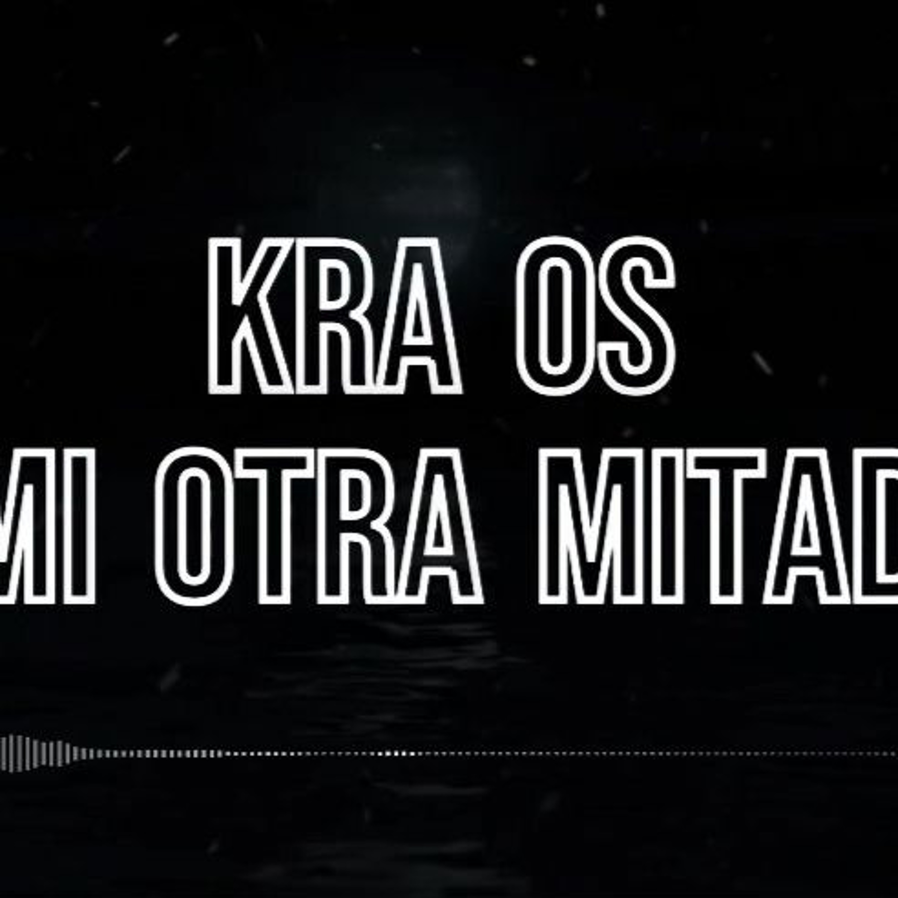 MI OTRA MITAD - KRA OS episode artwork