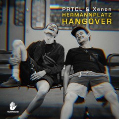 PRTCL & Xenon 'Hermannplatz Hangover' [Humanoid]