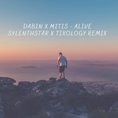 Dabin X MitiS - Alive (Sylenthstar X Tixology Remix)