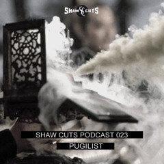SHAW CUTS PODCAST 023 - PUGILIST
