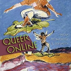 GET [KINDLE PDF EBOOK EPUB] Queer Online: Media Technology and Sexuality (Digital For