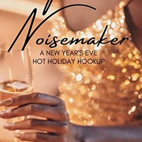 free EPUB 💗 The Noisemaker: A New Year's Eve Hot Holiday Hookup (Hot Holiday Hookup