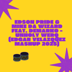 Edson Pride & Mike Da Wizard feat. Demarko - Unholy Werq (Edgar Velazquez Mashup 2025) FREE DOWNLOAD