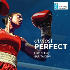 Fists Of Fury - Sarita Devi | Almost Perfect Ep 5 | Radio Azim Premji University