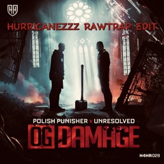 POLISH PUNISHER x UNRESOLVED - OG DAMAGE ( HURRICANEZZZ RAWTRAP EDIT )