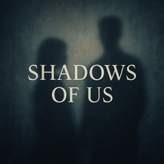 Shadows of Us