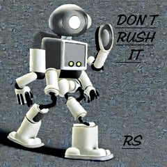 Don't Rush It