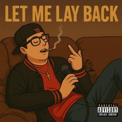 LET ME LAY BACK