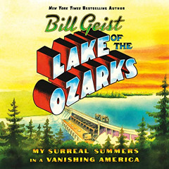 [Get] KINDLE 💕 Lake of the Ozarks: My Surreal Summers in a Vanishing America by  Bil