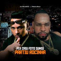 Pix Caiu a Foto Sumiu, Partiu Rocinha (feat. Preto Rico)