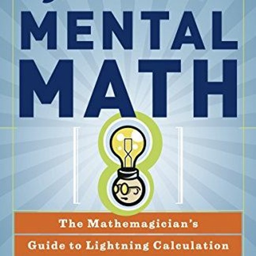 [GET] [PDF EBOOK EPUB KINDLE] Secrets of Mental Math: The Mathemagician's Guide to Lightning Calcula