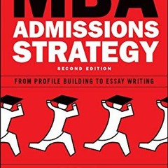 ACCESS PDF EBOOK EPUB KINDLE MBA Admissions Strategy: From Profile Building to Essay