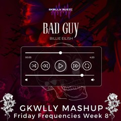 Bad Guy - Billie Eilish (GKWLLY Mashup) Friday Frequencies Week 7