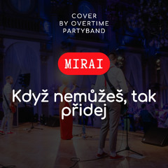 Overtime - Když Nemůžeš, Tak Přidej (Mirai cover)