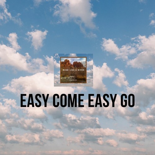 EASY COME EASY GO
