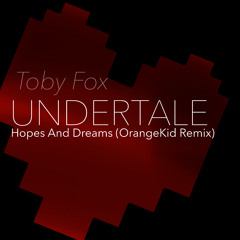 Toby Fox - Hopes And Dream (OrangeKid Remix)