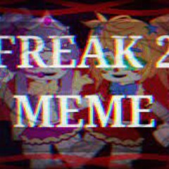 ((Freak 2 meme fnaf))