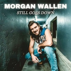 Morgan Wallen - Still Goes Down (Unreleased)